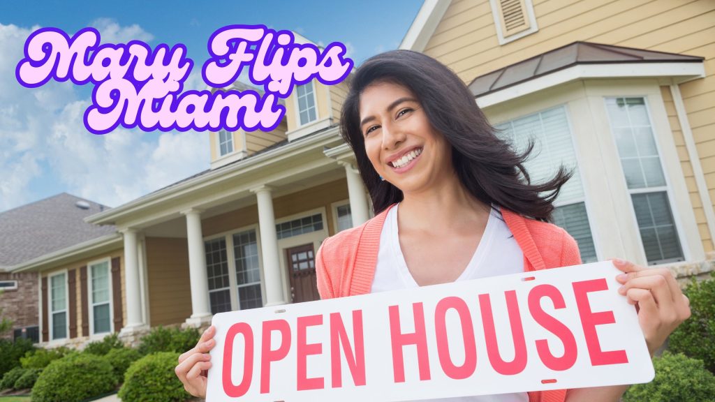 woman holding open house sign in front of house, smiling. Title is Mary Flips Miama.