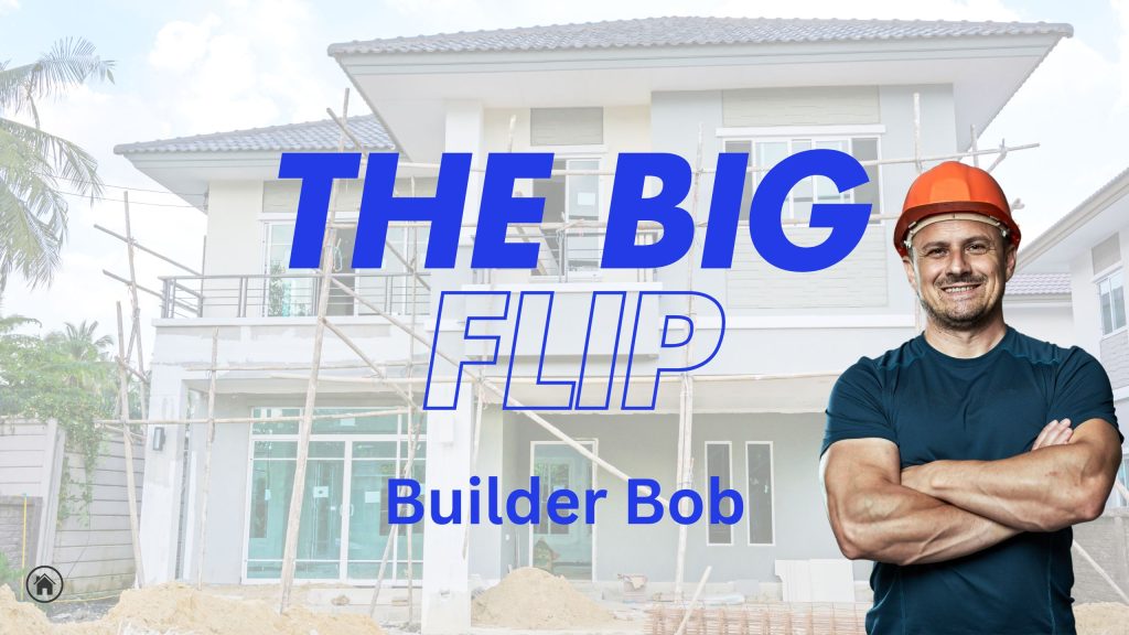 Top Real Estate Pros TV - The Big Flip - YouTube Banner 5 - Photo of Builder Bob in front of a house under construction. Big title in front center, "The BIG FLIP"